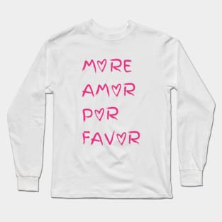 More Amor Por Favor,Minimalist,Inspirational Mental Health,positive,Gift for Women and Men Long Sleeve T-Shirt